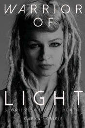 Warrior Of Light: Stories Of Life + Deat