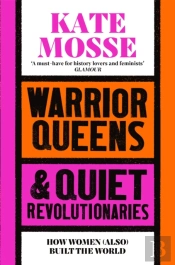 Warrior Queens & Quiet Revolutionaries