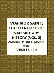Warrior Saints: Four Centuries Of Sikh Military History