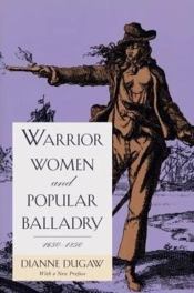 Warrior Women And Popular Balladry, 1650-1850