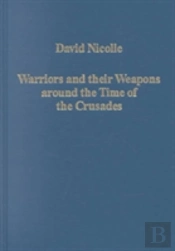 Warriors And Their Weapons Around The Time Of The Crusades
