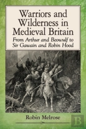 Warriors And Wilderness In Medieval Britain