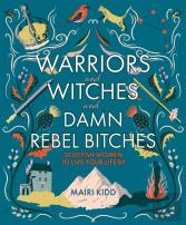 Warriors And Witches And Damn Rebel Bitches