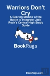Warriors Don'T Cry: A Searing Memoir Of The Battle To Integrate Little Rock'S Central High Study Guide