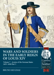 Wars And Soldiers In The Early Reign Of Louis Xiv Volume 7 Part 3