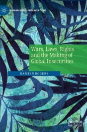 Wars, Laws, Rights And The Making Of Global Insecurities