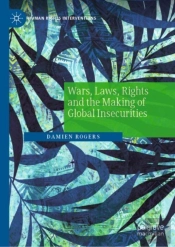 Wars, Laws, Rights And The Making Of Global Insecurities