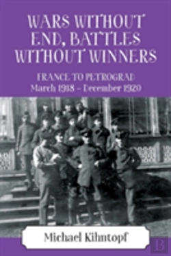 Bertrand.pt - Wars Without End, Battles Without Winners: France To Petrograd March 1918 - December 1920