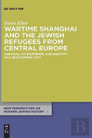 Wartime Shanghai And The Jewish Refugees From Central Europe