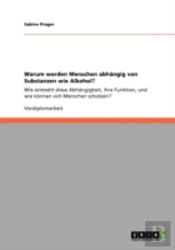 Warum Werden Menschen Abhangig Von Substanzen Wie Alkohol?