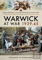 Warwick At War 1939-45