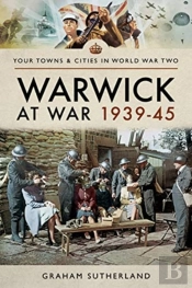 Warwick At War 1939-45