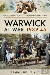 Warwick At War 1939-45