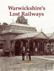 Warwickshire'S Lost Railways