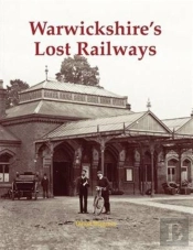 Warwickshire'S Lost Railways