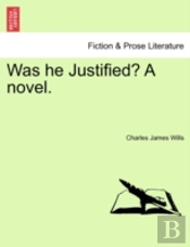 Was He Justified? A Novel.