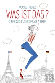 Was Ist Das ? Chroniques D'Une Française À Berlin