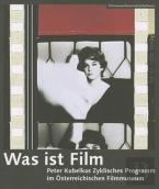 Was Ist Film - Peter Kubelkas Zyklisches Programm Im Oesterreichischen Filmmuseum