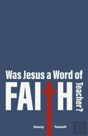 Was Jesus A Word Of Faith Teacher