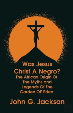 Bertrand.pt - Was Jesus Christ A Negro? And The African Origin Of The Myths & Legends Of The Garden Of Eden Paperback