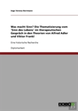 Bertrand.pt - Was Macht Sinn?  Die Thematisierung Vom 'Sinn Des Lebens' Im Therapeutischen Gesprach In Den Theorien Von Alfred Adler Und Viktor Frankl