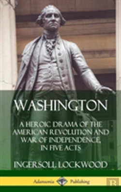 Bertrand.pt - Washington: A Heroic Drama Of The American Revolution And War Of Independence, In Five Acts (Hardcover)