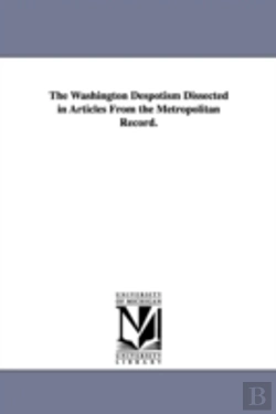 Bertrand.pt - Washington Despotism Dissected In Articles From The Metropolitan Record.