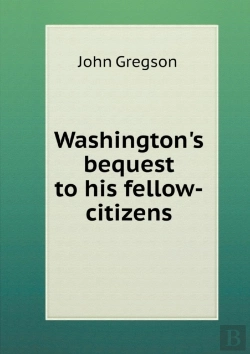 Bertrand.pt - Washington'S Bequest To His Fellow-Citizens
