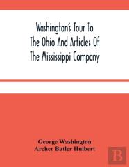 Washington'S Tour To The Ohio And Articles Of The Mississippi Company