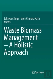 Waste Biomass Management Â€“ A Holistic Approach