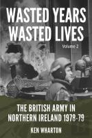 Wasted Years, Wasted Lives: The British Army In Northern Ireland