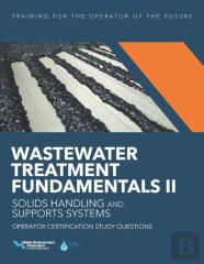 Wastewater Treatment Fundamentals Ii - Solids Handling And Support Systems Operator Certification Study Questions