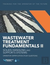 Wastewater Treatment Fundamentals Ii - Solids Handling And Support Systems Operator Certification Study Questions