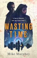 Wasting Time ... Book 2 In The Physics, Lust And Greed Series