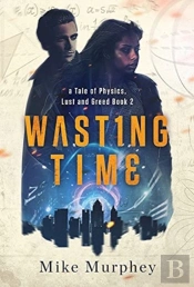 Wasting Time ... Book 2 In The Physics, Lust And Greed Series