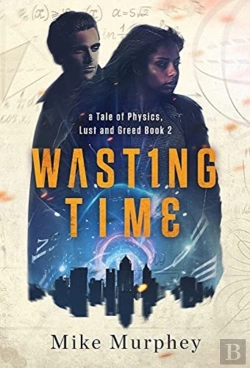Bertrand.pt - Wasting Time ... Book 2 In The Physics, Lust And Greed Series