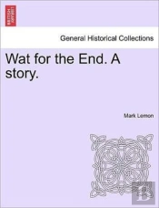 Wat For The End. A Story.