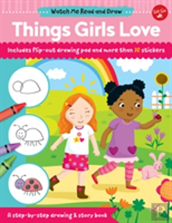 Bertrand.pt - Watch Me Read And Draw: Things Girls Love