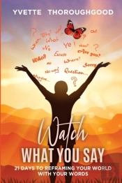 Watch What You Say: 21 Days To Reframing