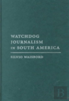 Watchdog Journalism In South America