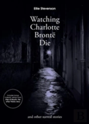 Watching Charlotte Bront  Die: And Other