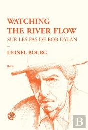 Watching The River Flow - Sur Les Pas De Bob Dylan