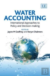 Water Accounting - International Approaches To Policy And Decision-Making