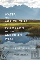 Water And Agriculture In Colorado And The American West