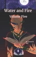 Water And Fire Volume Five