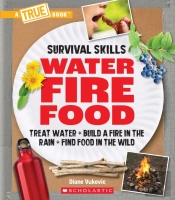 Water, Fire, Food (A True Book: Survival Skills)