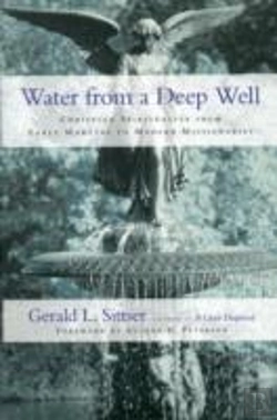 Bertrand.pt - Water From A Deep Well Â€“ Christian Spirituality From Early Martyrs To Modern Missionaries
