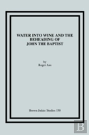 Water Into Wine And The Beheading Of John The Baptist