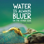 Water Is Always Bluer On The Other Side