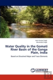 Water Quality In The Gomati River Basin Of The Ganga Plain, India